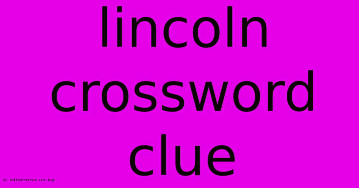 Lincoln Crossword Clue