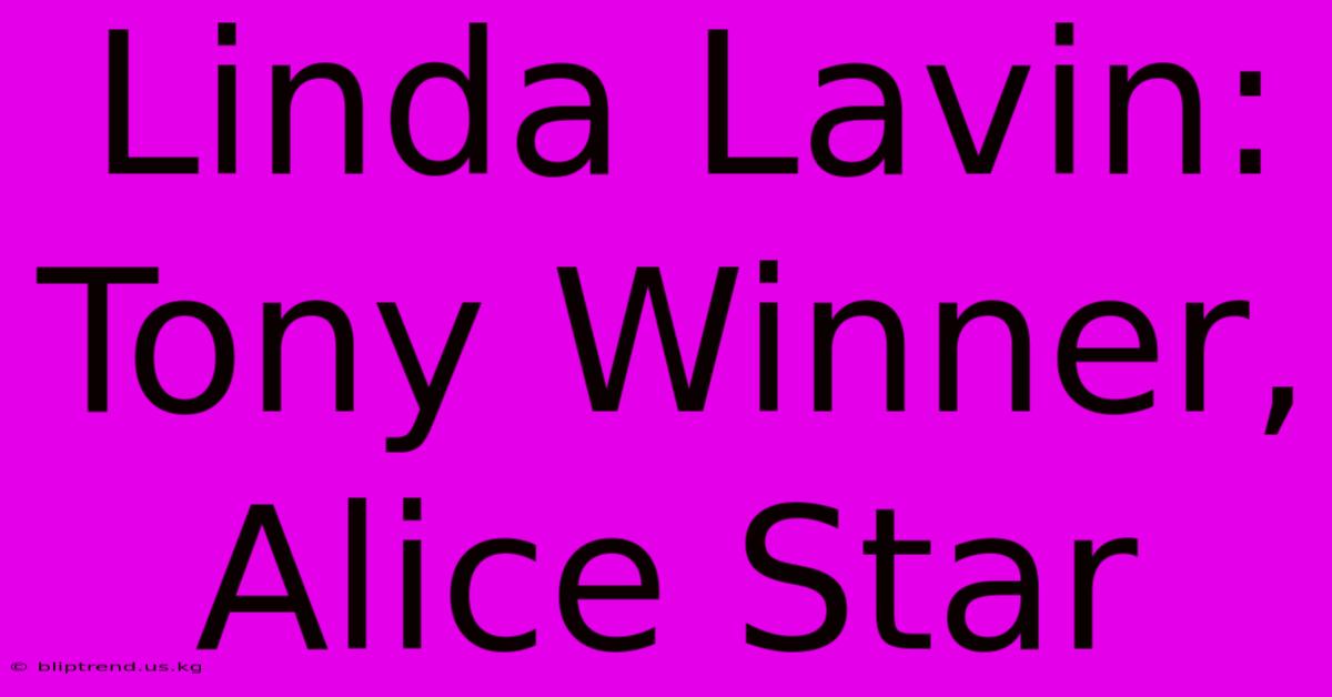 Linda Lavin: Tony Winner, Alice Star