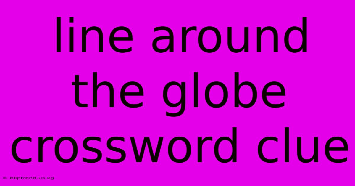 Line Around The Globe Crossword Clue