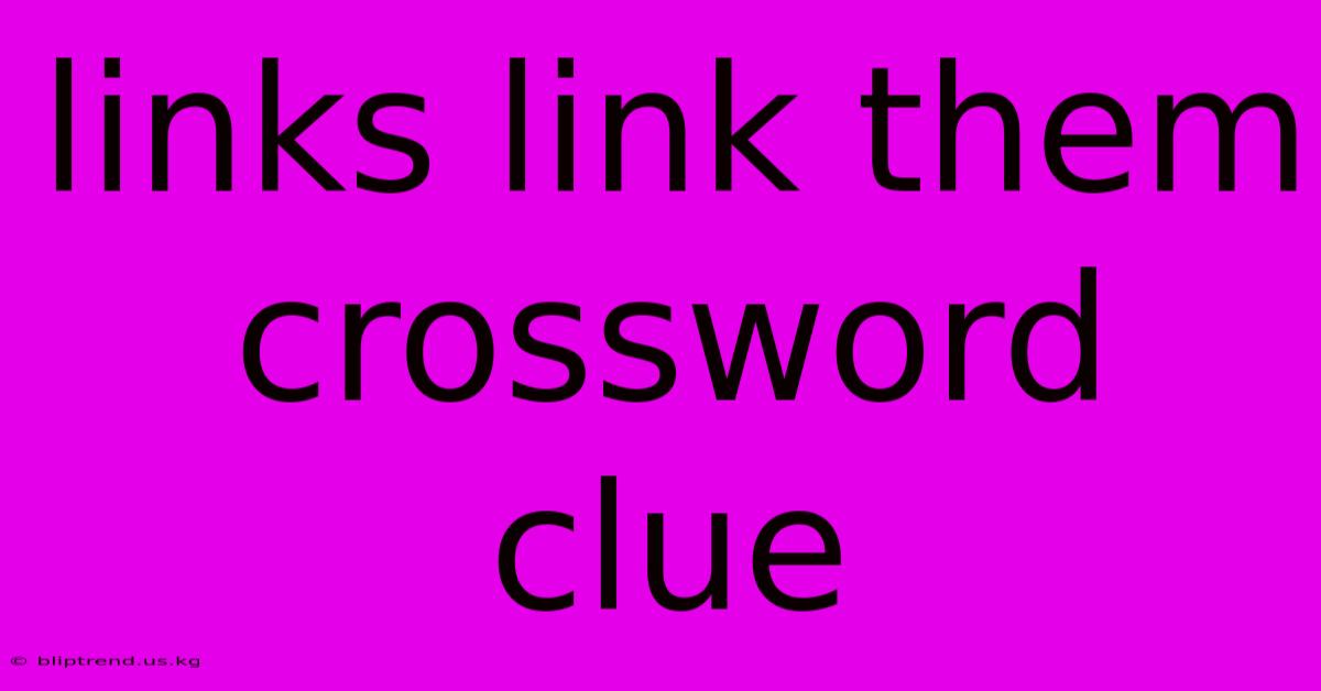 Links Link Them Crossword Clue