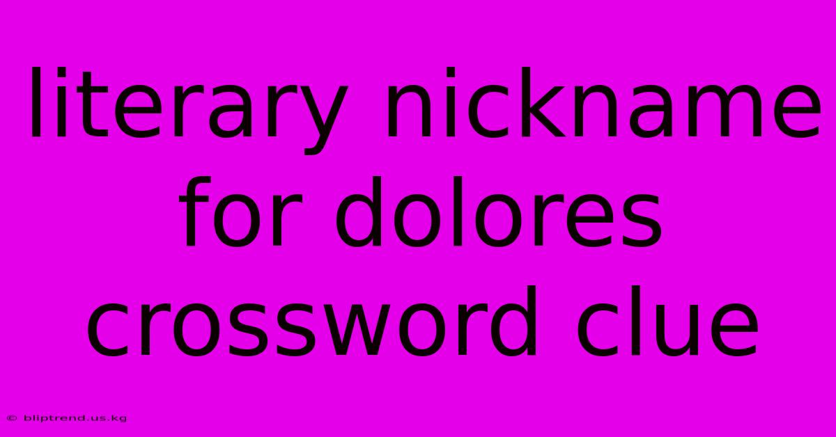 Literary Nickname For Dolores Crossword Clue