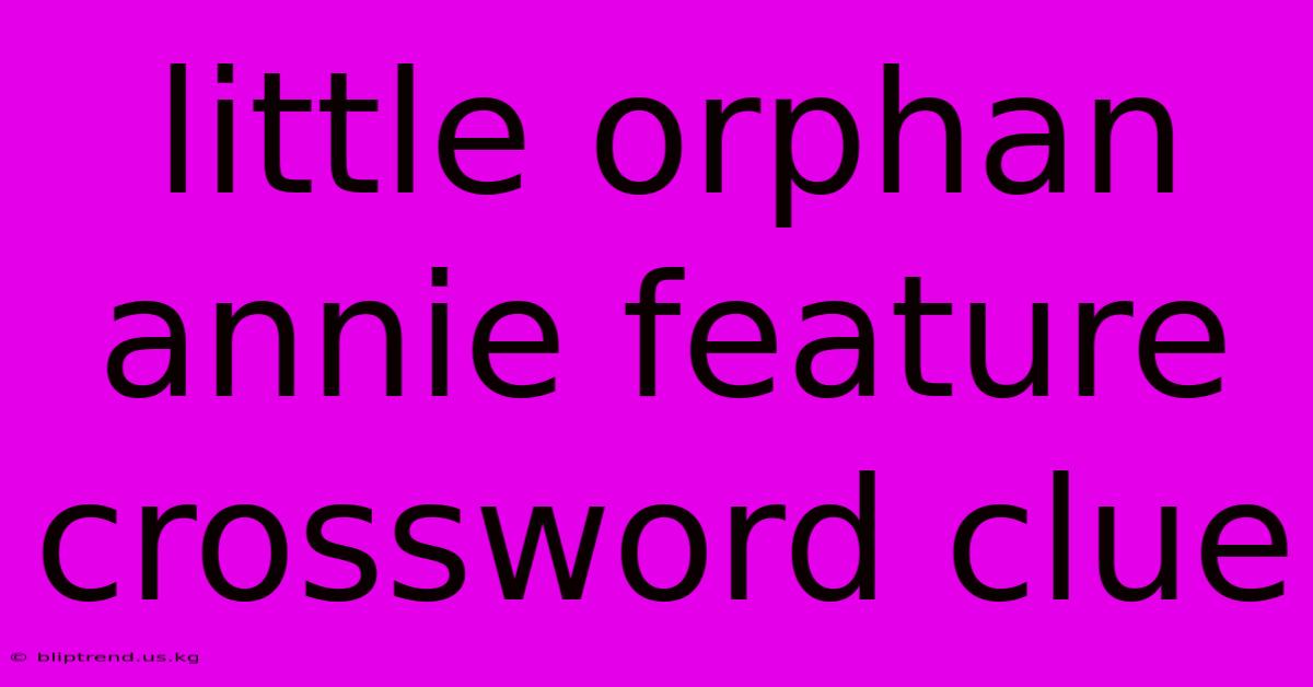 Little Orphan Annie Feature Crossword Clue