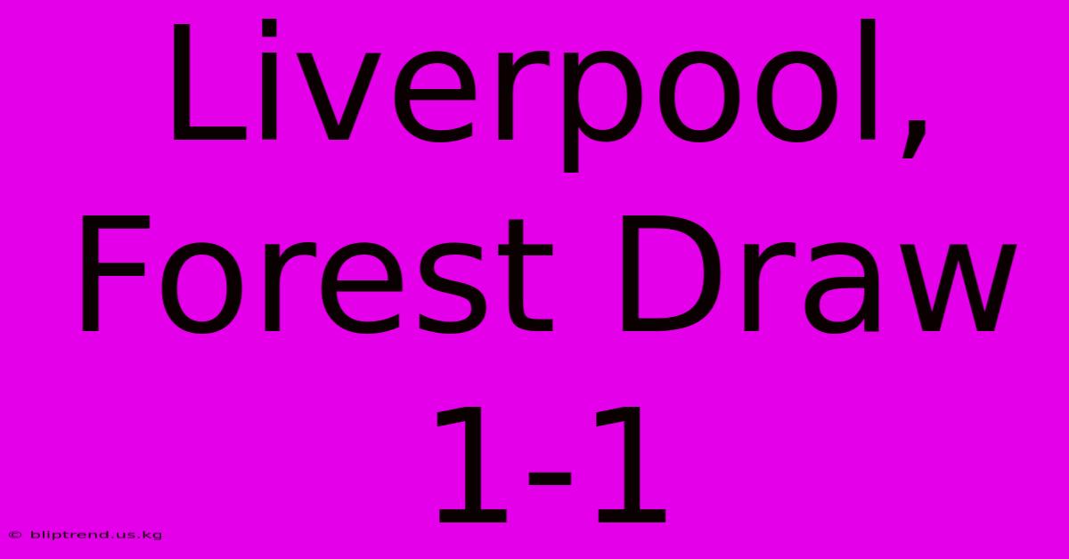 Liverpool, Forest Draw 1-1