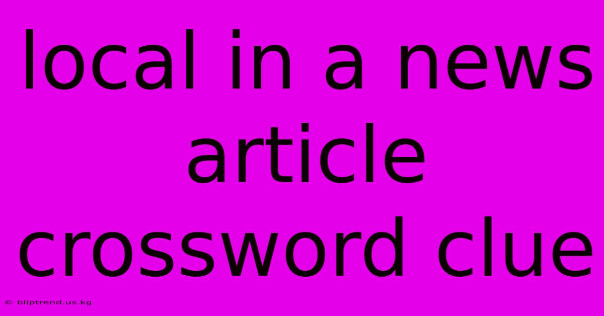 Local In A News Article Crossword Clue