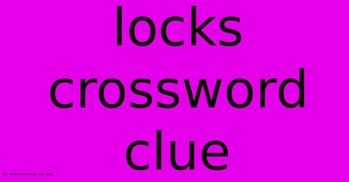 Locks Crossword Clue