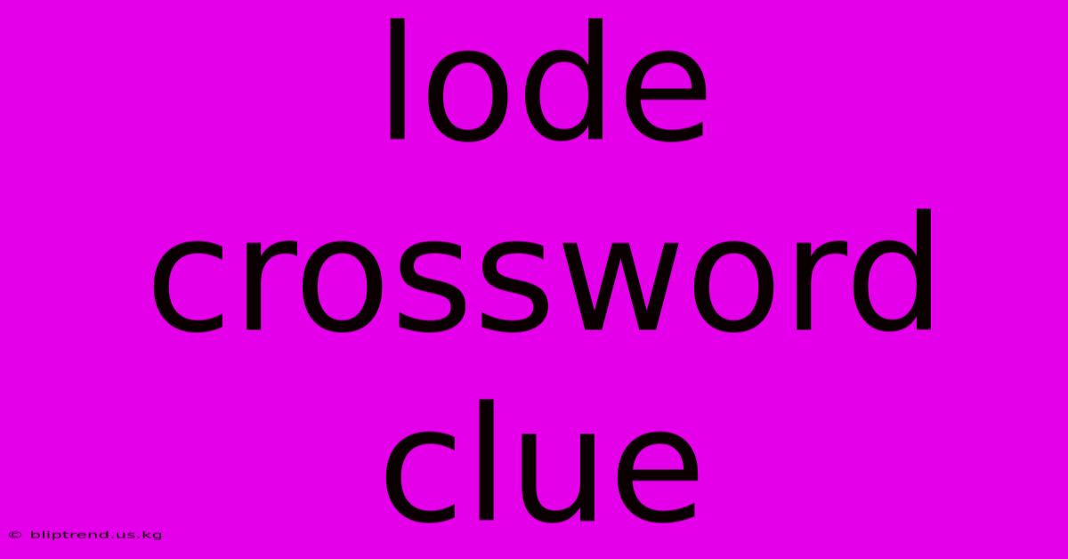 Lode Crossword Clue