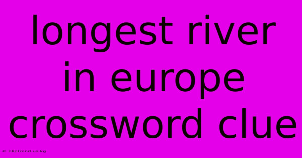 Longest River In Europe Crossword Clue