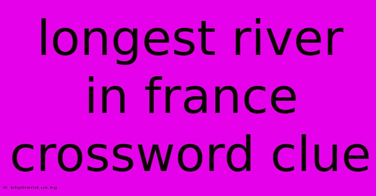 Longest River In France Crossword Clue