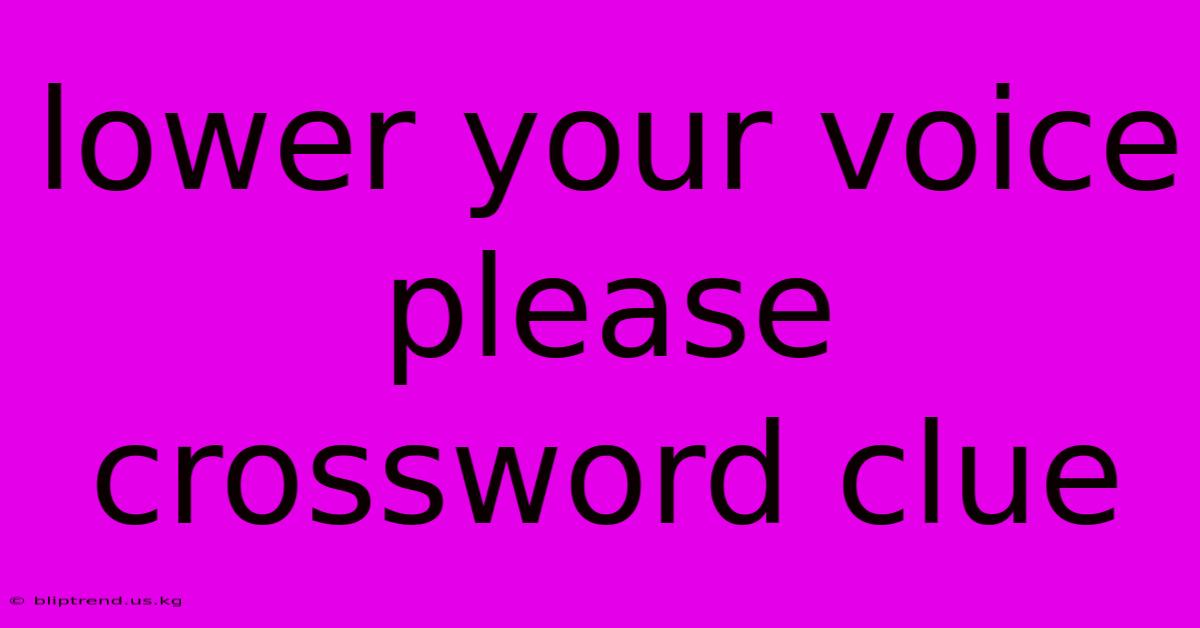 Lower Your Voice Please Crossword Clue