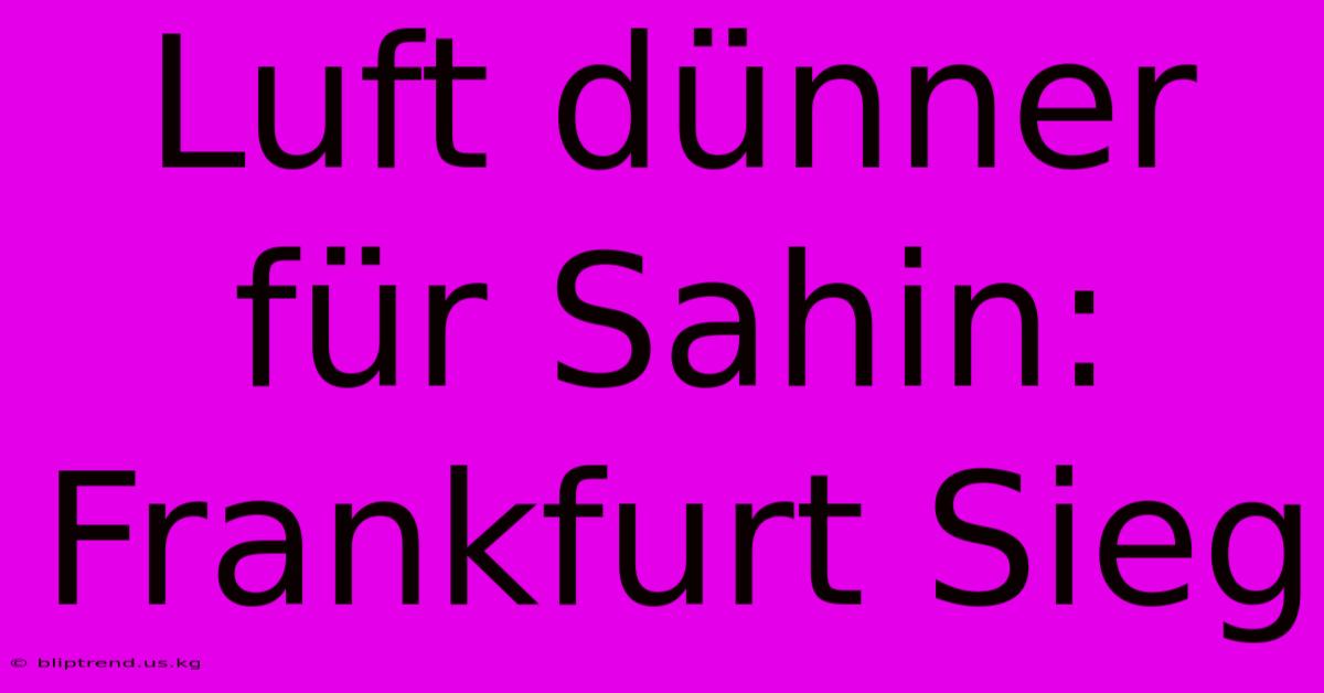 Luft Dünner Für Sahin: Frankfurt Sieg