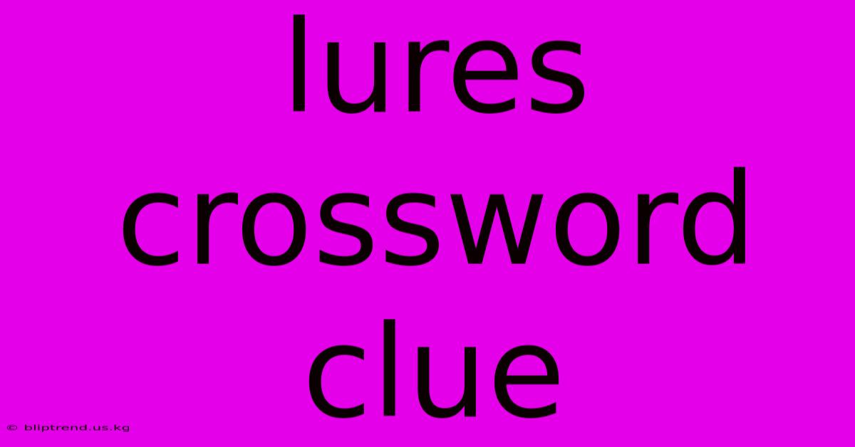 Lures Crossword Clue