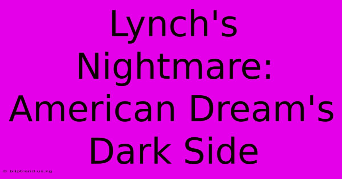 Lynch's Nightmare: American Dream's Dark Side