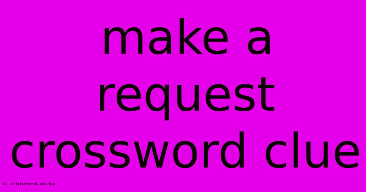 Make A Request Crossword Clue