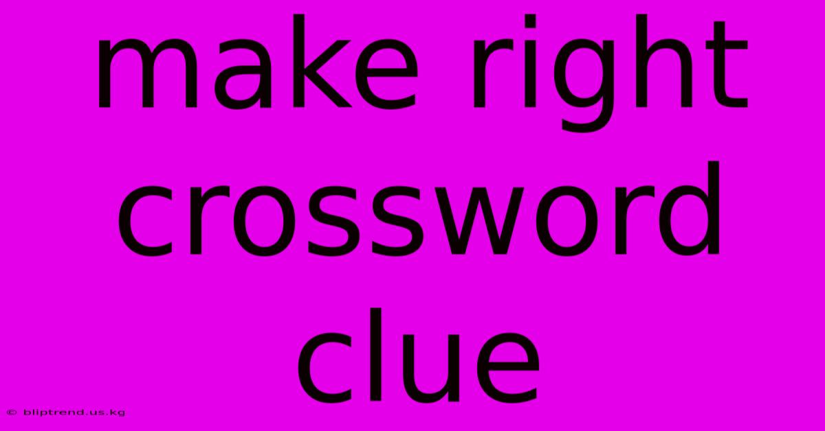 Make Right Crossword Clue