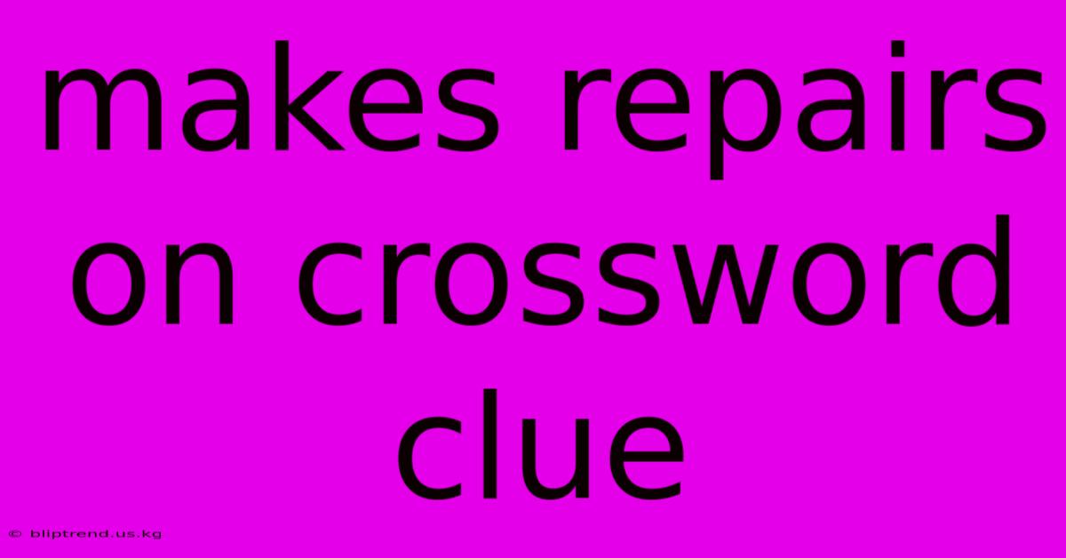 Makes Repairs On Crossword Clue