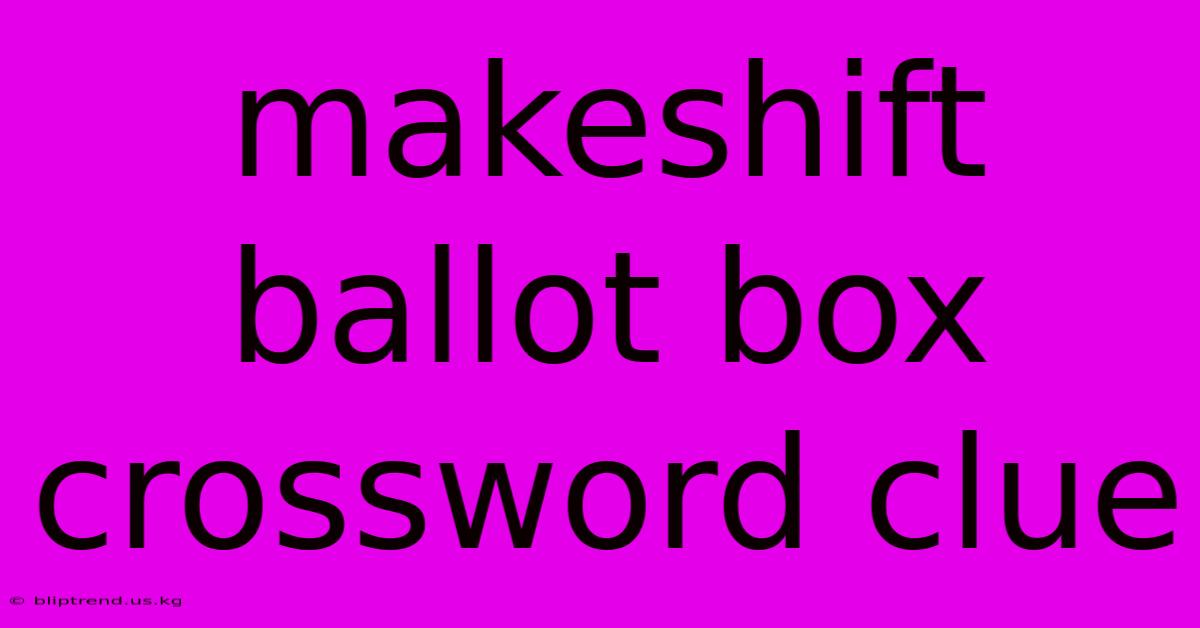 Makeshift Ballot Box Crossword Clue