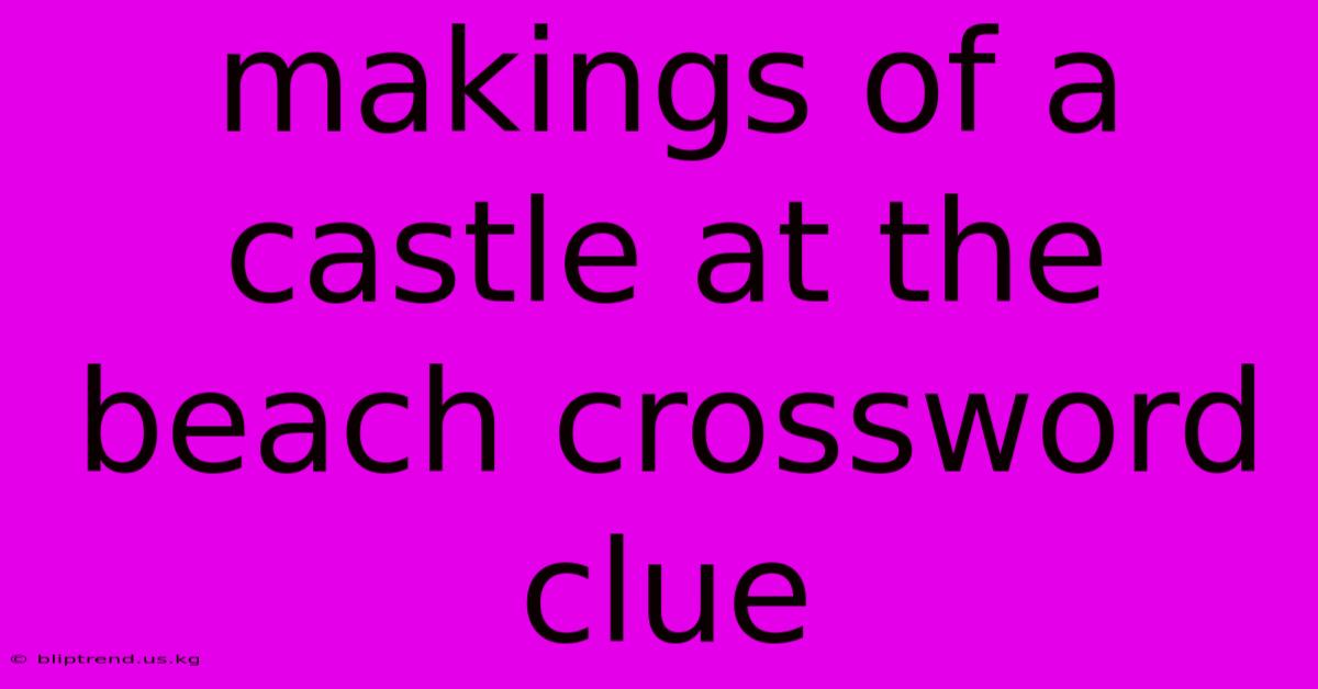 Makings Of A Castle At The Beach Crossword Clue