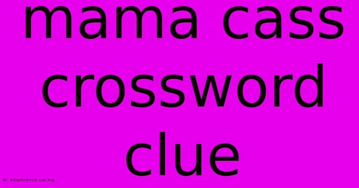 Mama Cass Crossword Clue