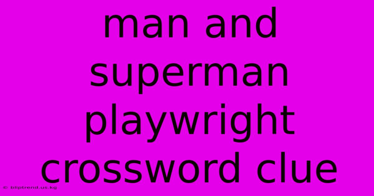 Man And Superman Playwright Crossword Clue