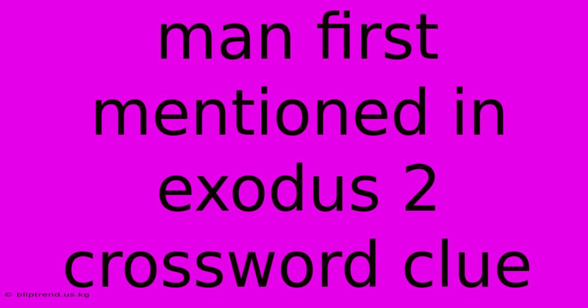 Man First Mentioned In Exodus 2 Crossword Clue