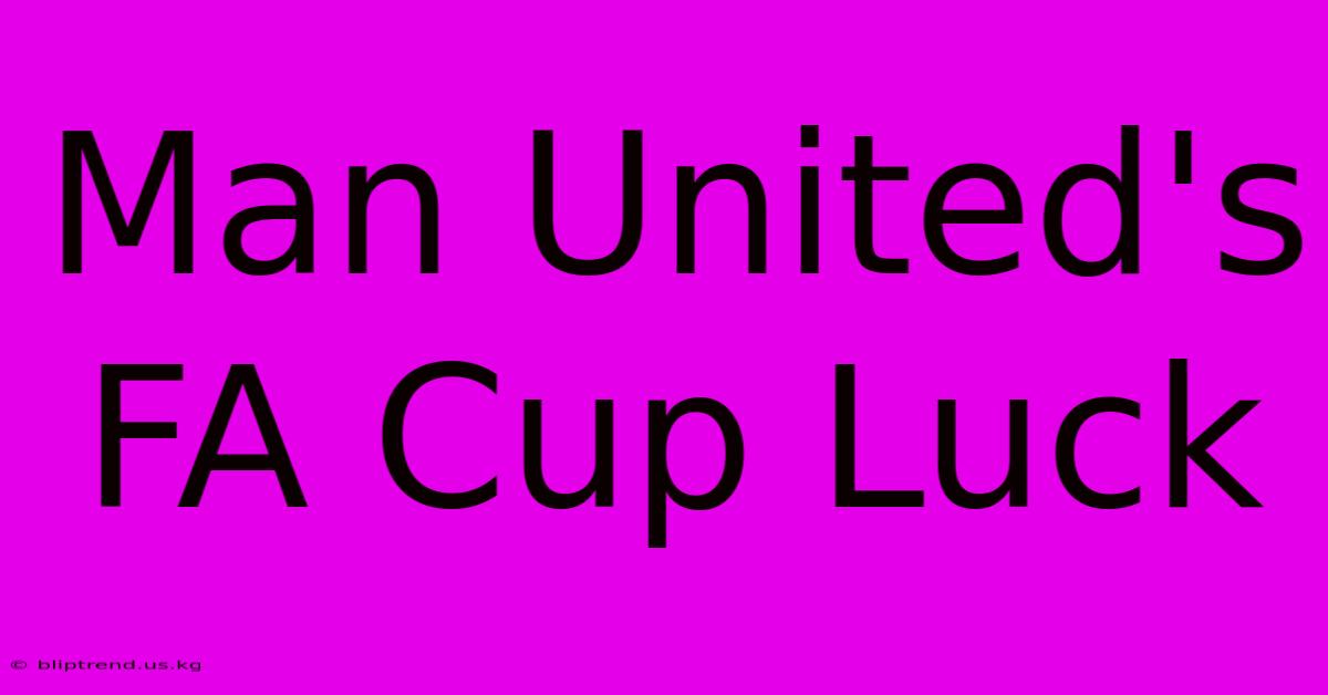 Man United's FA Cup Luck