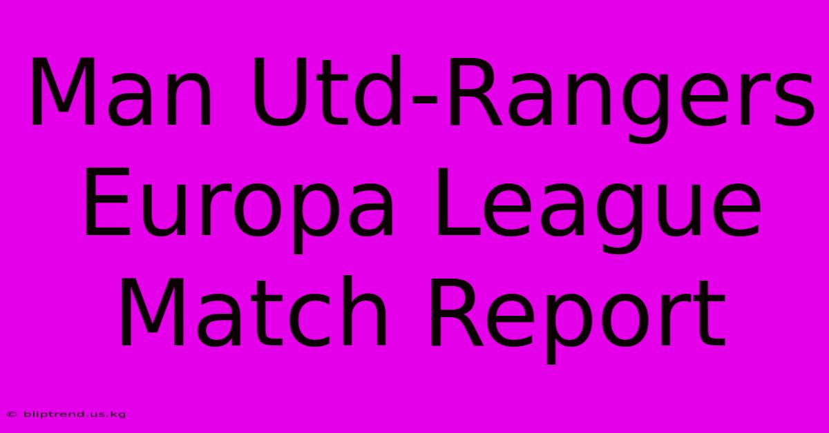 Man Utd-Rangers Europa League Match Report