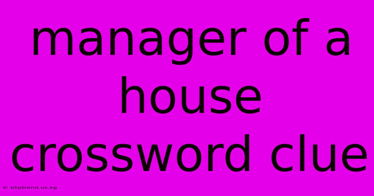 Manager Of A House Crossword Clue