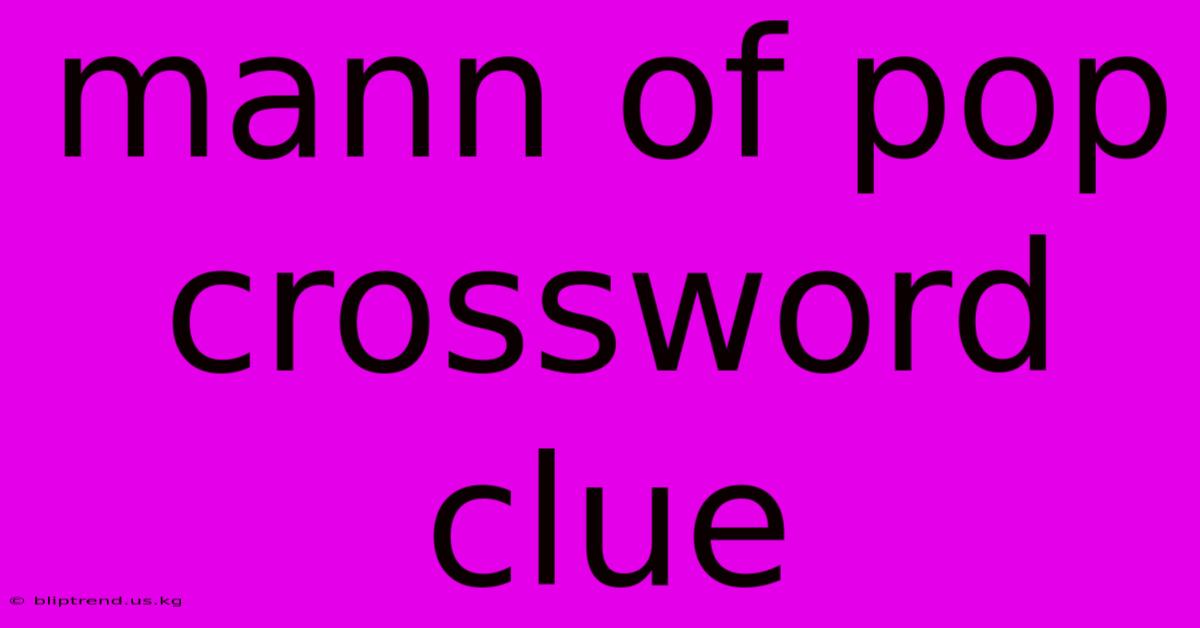 Mann Of Pop Crossword Clue