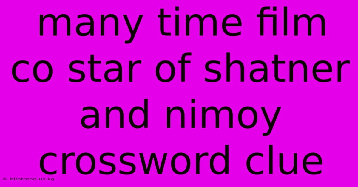 Many Time Film Co Star Of Shatner And Nimoy Crossword Clue