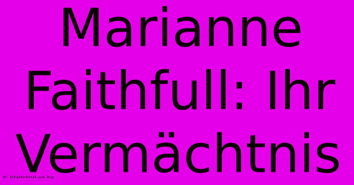 Marianne Faithfull: Ihr Vermächtnis