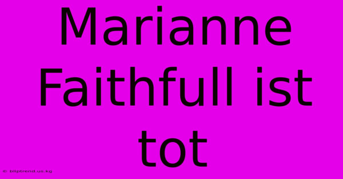 Marianne Faithfull Ist Tot