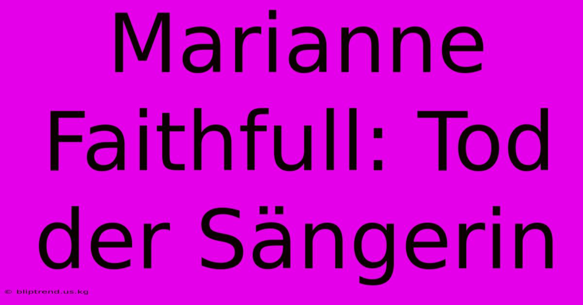 Marianne Faithfull: Tod Der Sängerin