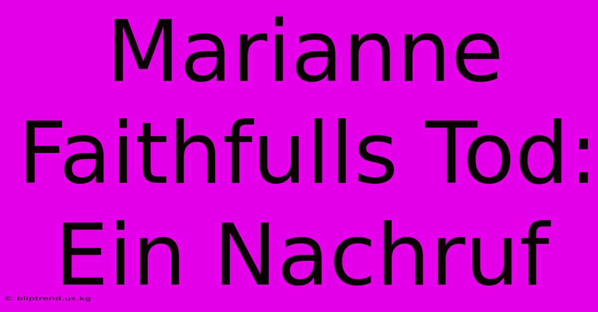 Marianne Faithfulls Tod: Ein Nachruf