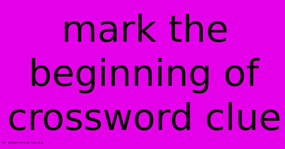 Mark The Beginning Of Crossword Clue