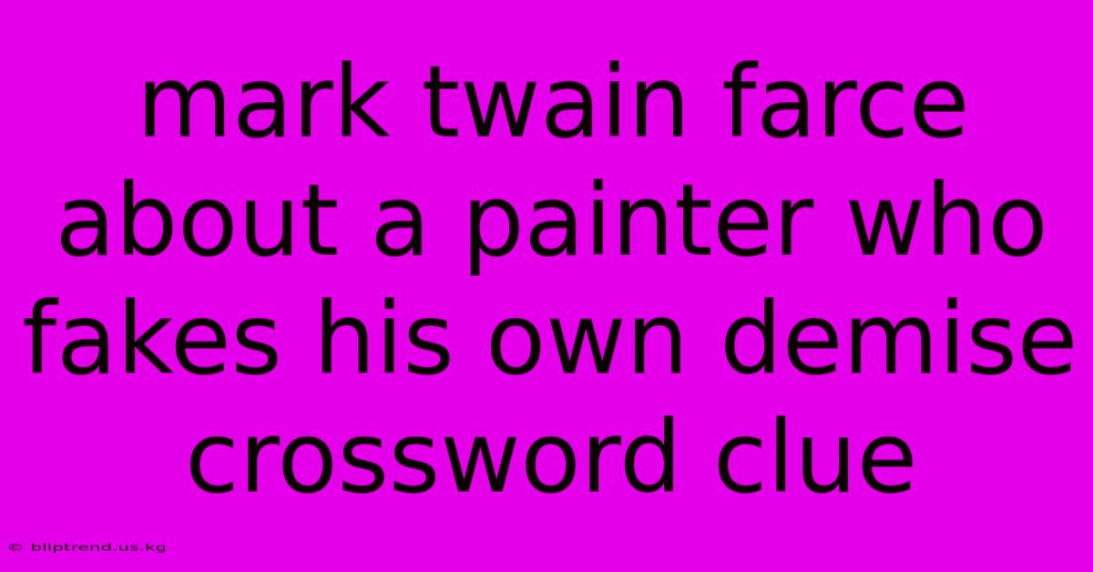 Mark Twain Farce About A Painter Who Fakes His Own Demise Crossword Clue