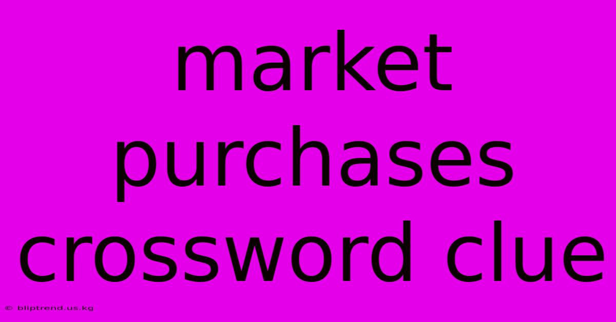 Market Purchases Crossword Clue