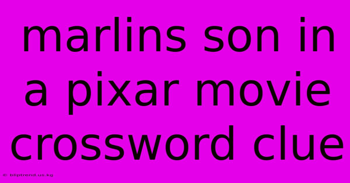 Marlins Son In A Pixar Movie Crossword Clue