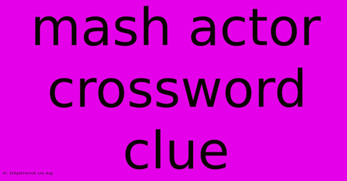 Mash Actor Crossword Clue