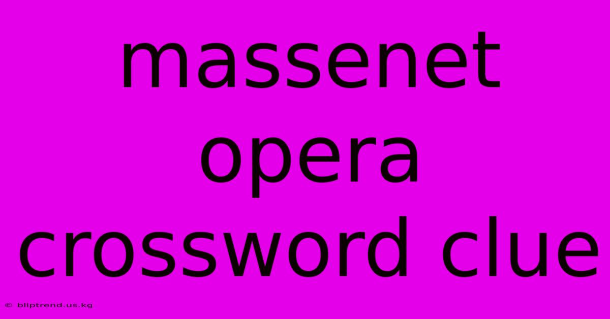 Massenet Opera Crossword Clue