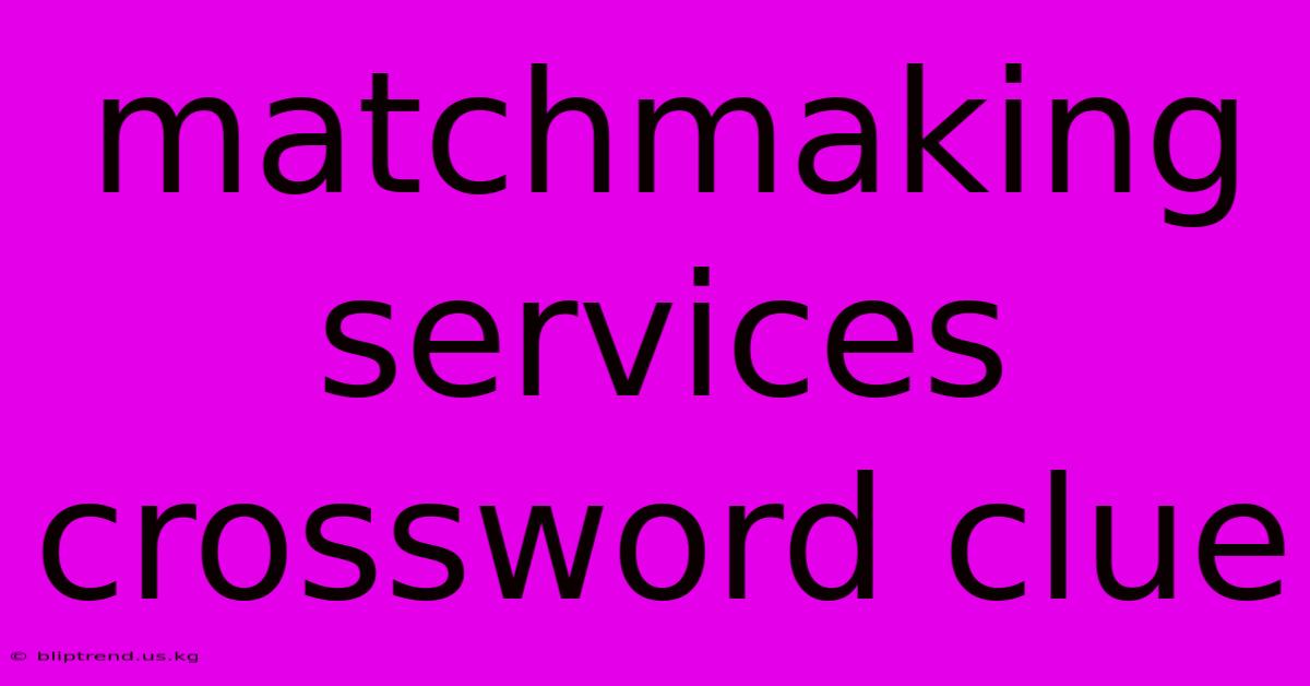 Matchmaking Services Crossword Clue