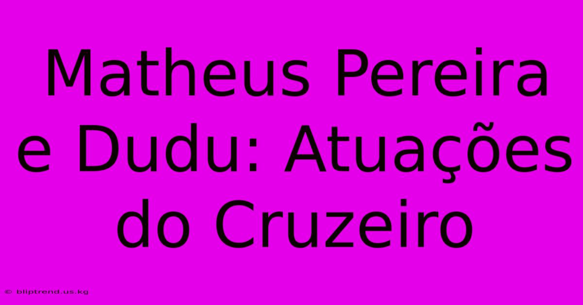 Matheus Pereira E Dudu: Atuações Do Cruzeiro