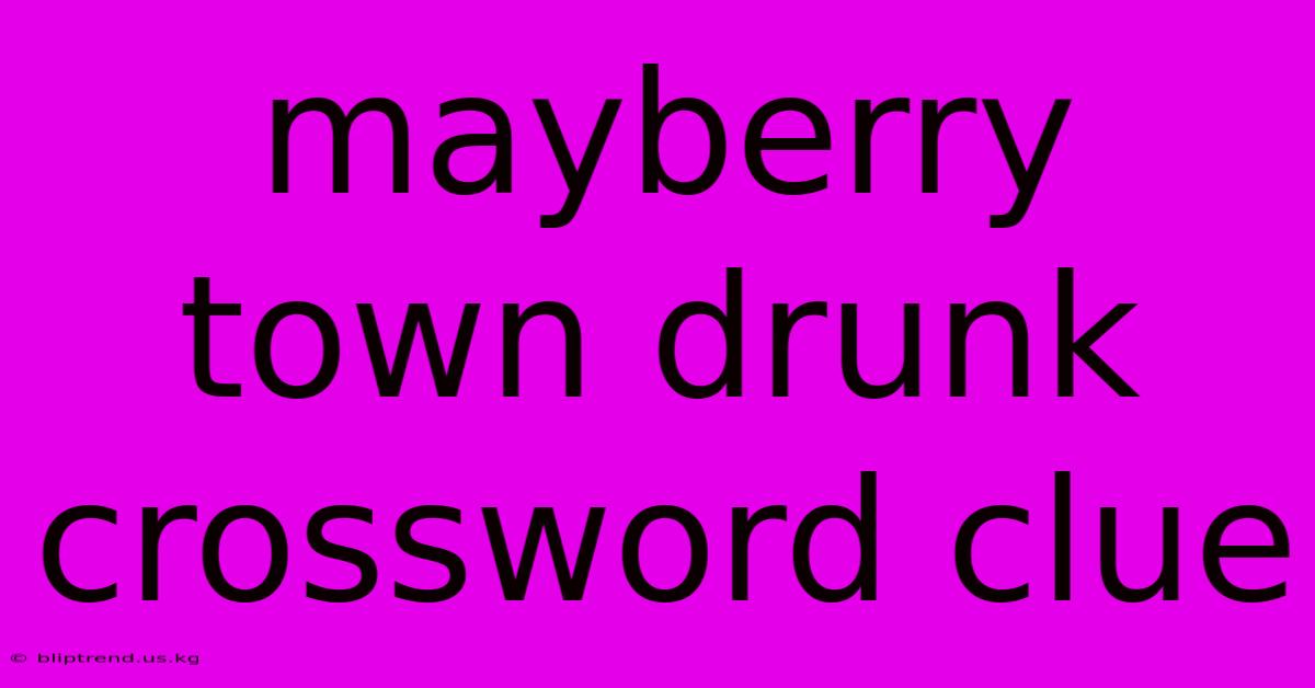 Mayberry Town Drunk Crossword Clue