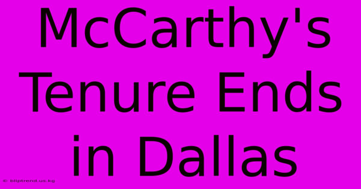 McCarthy's Tenure Ends In Dallas