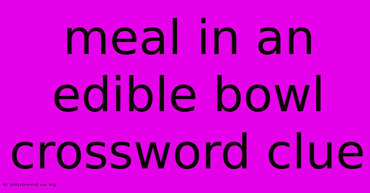 Meal In An Edible Bowl Crossword Clue