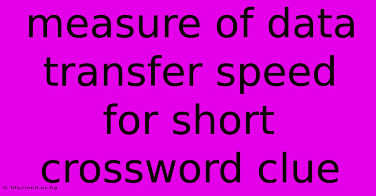 Measure Of Data Transfer Speed For Short Crossword Clue