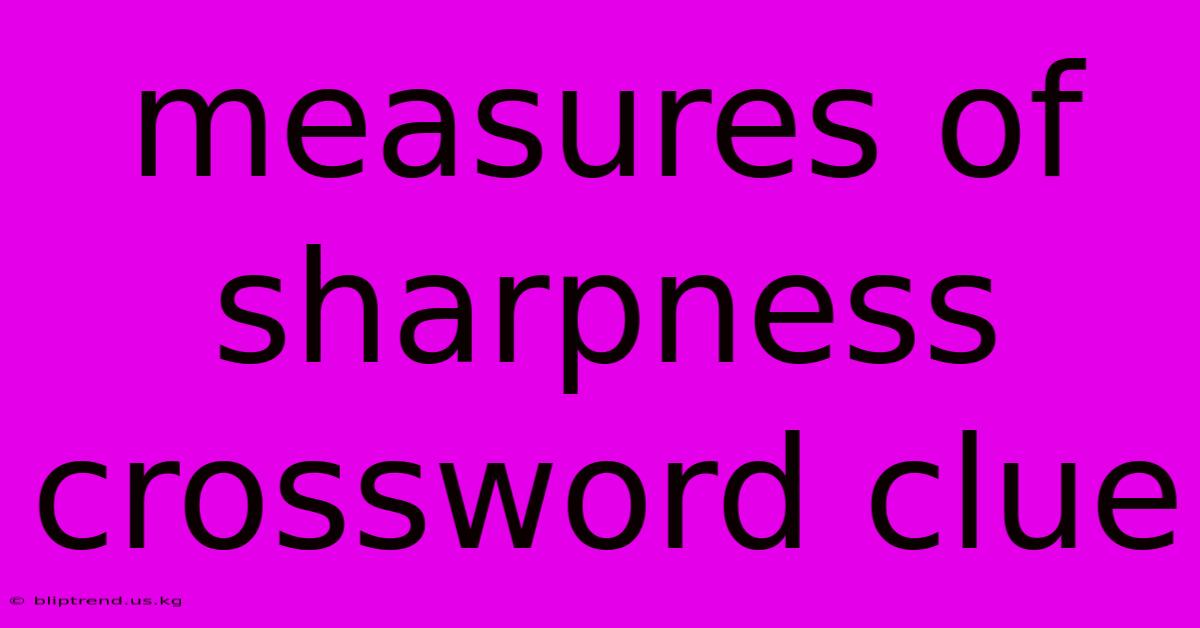 Measures Of Sharpness Crossword Clue