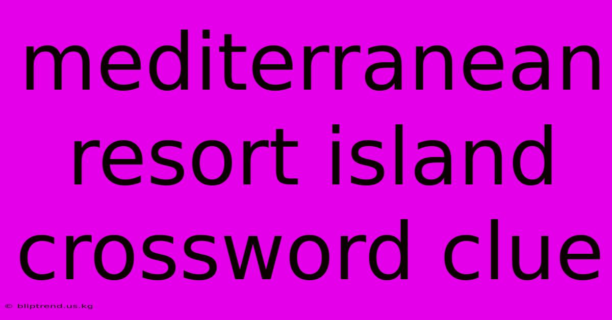 Mediterranean Resort Island Crossword Clue