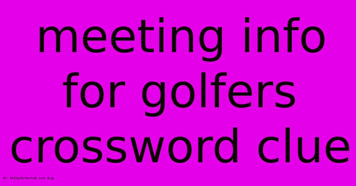 Meeting Info For Golfers Crossword Clue