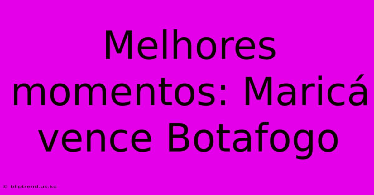 Melhores Momentos: Maricá Vence Botafogo