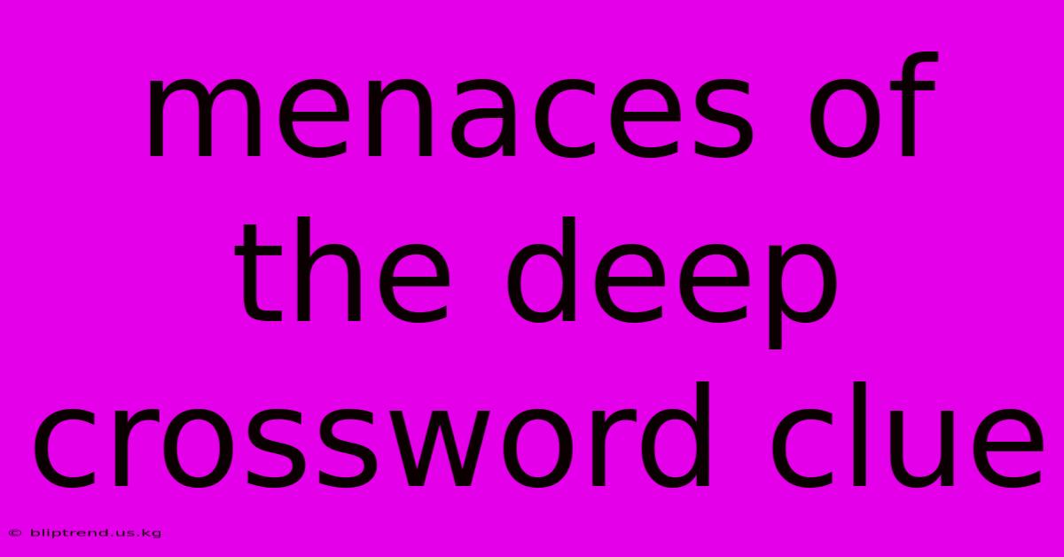 Menaces Of The Deep Crossword Clue